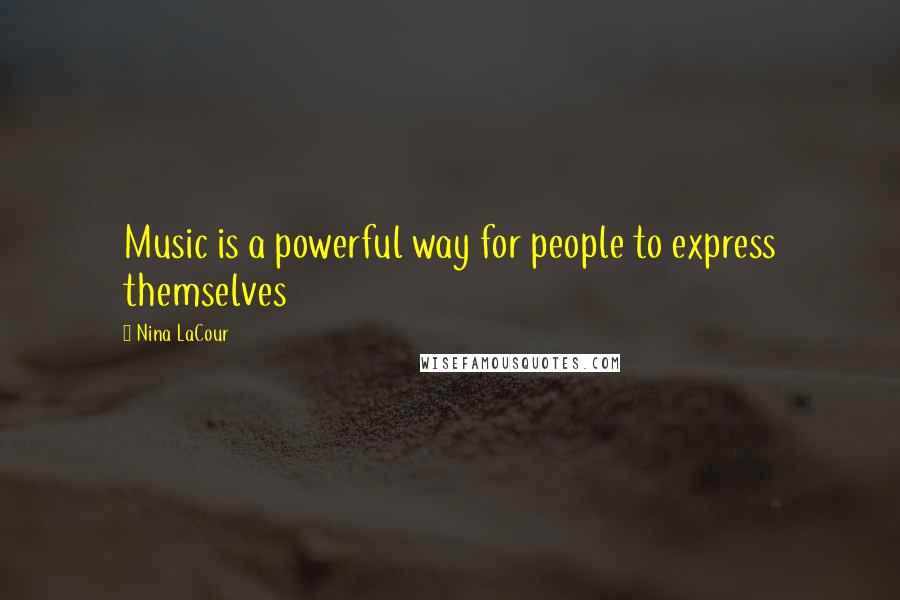 Nina LaCour Quotes: Music is a powerful way for people to express themselves