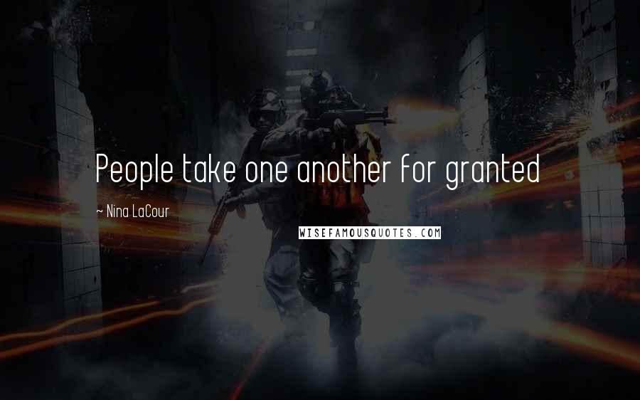 Nina LaCour Quotes: People take one another for granted
