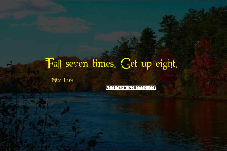 Nina Lane Quotes: Fall seven times. Get up eight.