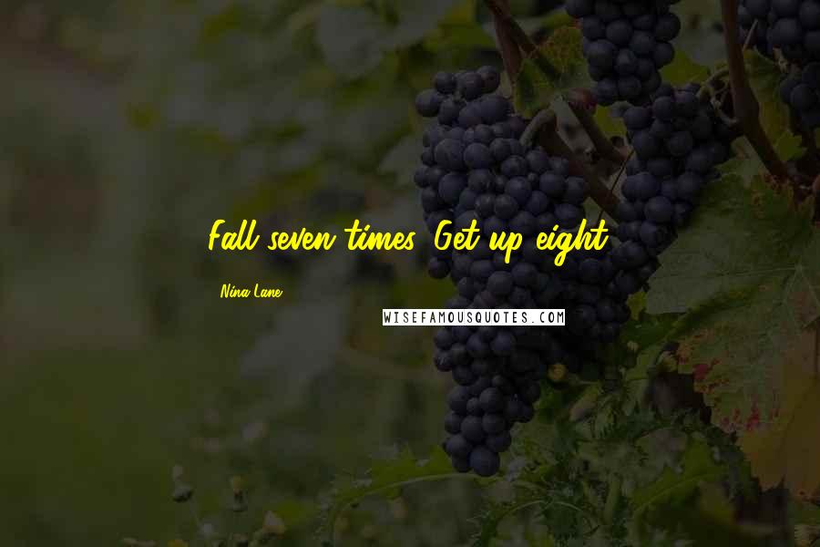 Nina Lane Quotes: Fall seven times. Get up eight.