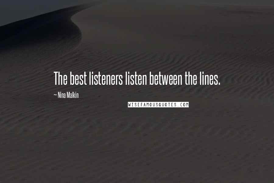 Nina Malkin Quotes: The best listeners listen between the lines.