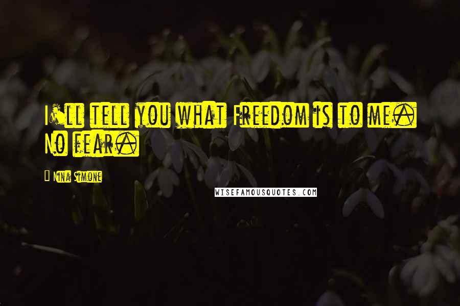 Nina Simone Quotes: I'll tell you what Freedom is to me. No fear.