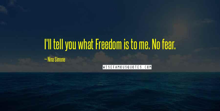 Nina Simone Quotes: I'll tell you what Freedom is to me. No fear.