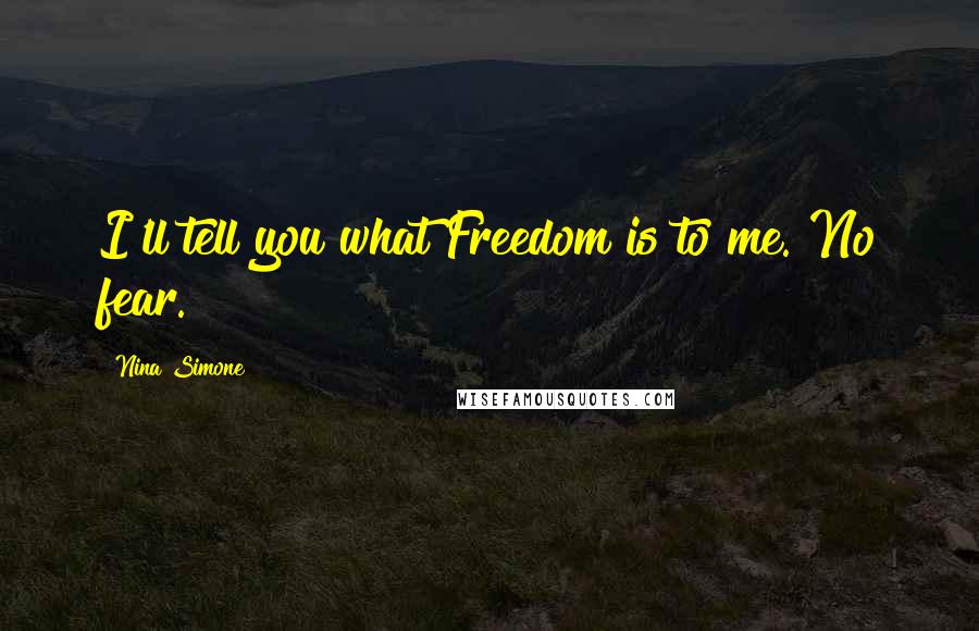 Nina Simone Quotes: I'll tell you what Freedom is to me. No fear.