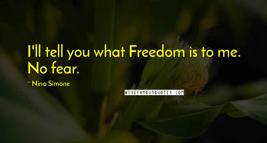 Nina Simone Quotes: I'll tell you what Freedom is to me. No fear.