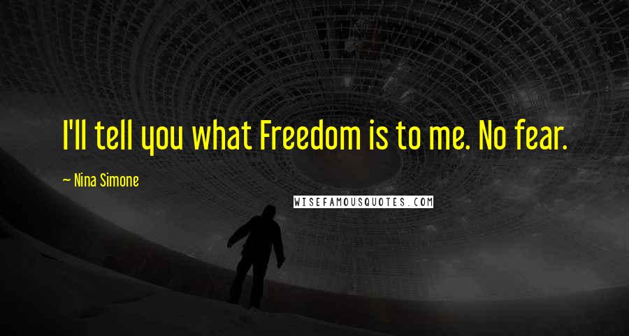 Nina Simone Quotes: I'll tell you what Freedom is to me. No fear.