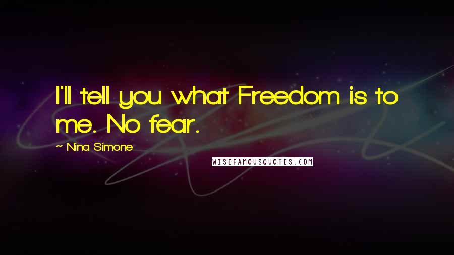 Nina Simone Quotes: I'll tell you what Freedom is to me. No fear.