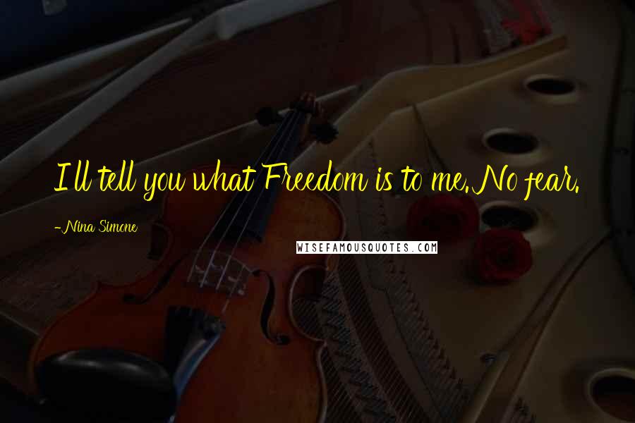 Nina Simone Quotes: I'll tell you what Freedom is to me. No fear.