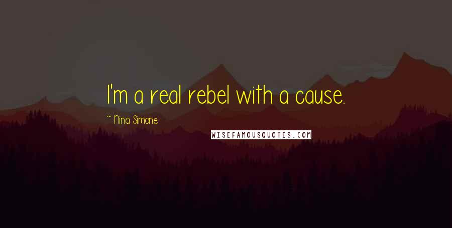 Nina Simone Quotes: I'm a real rebel with a cause.