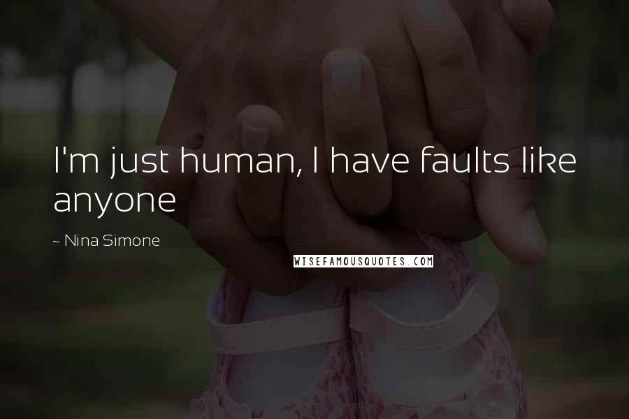 Nina Simone Quotes: I'm just human, I have faults like anyone