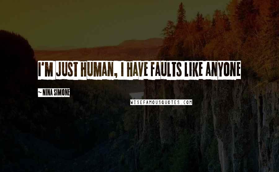 Nina Simone Quotes: I'm just human, I have faults like anyone