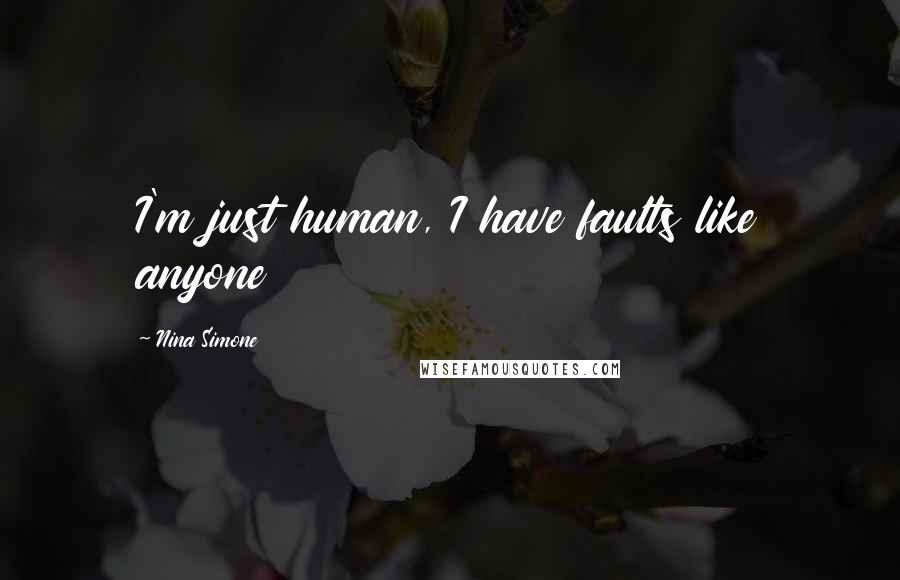 Nina Simone Quotes: I'm just human, I have faults like anyone