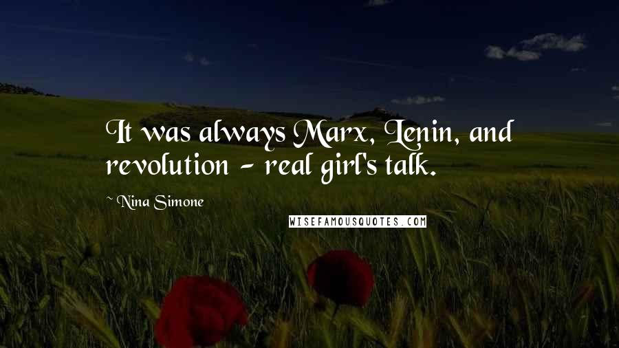 Nina Simone Quotes: It was always Marx, Lenin, and revolution - real girl's talk.