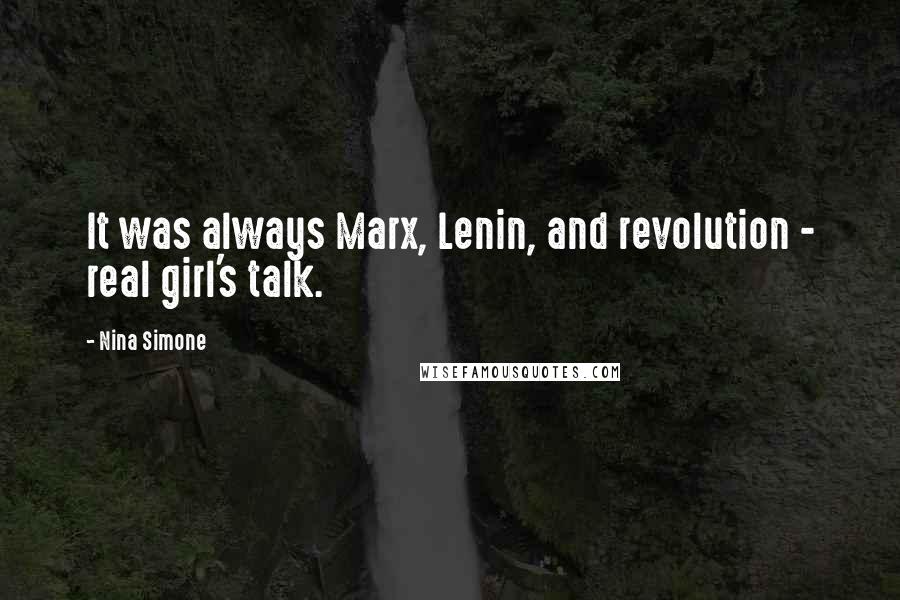 Nina Simone Quotes: It was always Marx, Lenin, and revolution - real girl's talk.