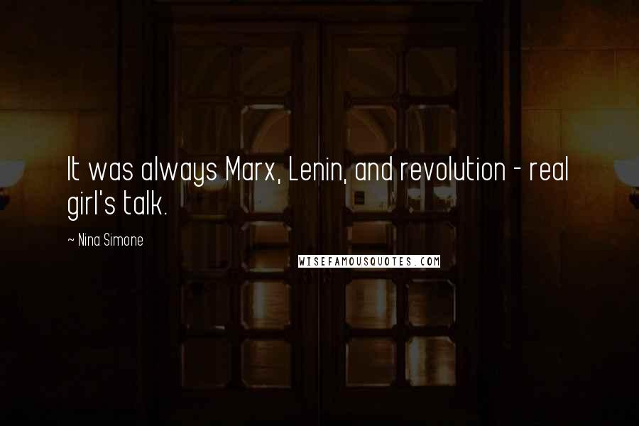 Nina Simone Quotes: It was always Marx, Lenin, and revolution - real girl's talk.