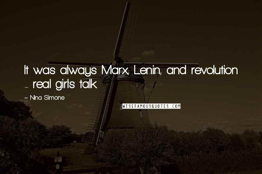 Nina Simone Quotes: It was always Marx, Lenin, and revolution - real girl's talk.