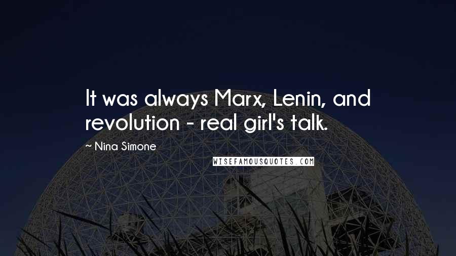 Nina Simone Quotes: It was always Marx, Lenin, and revolution - real girl's talk.