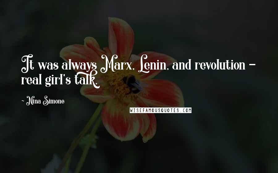 Nina Simone Quotes: It was always Marx, Lenin, and revolution - real girl's talk.