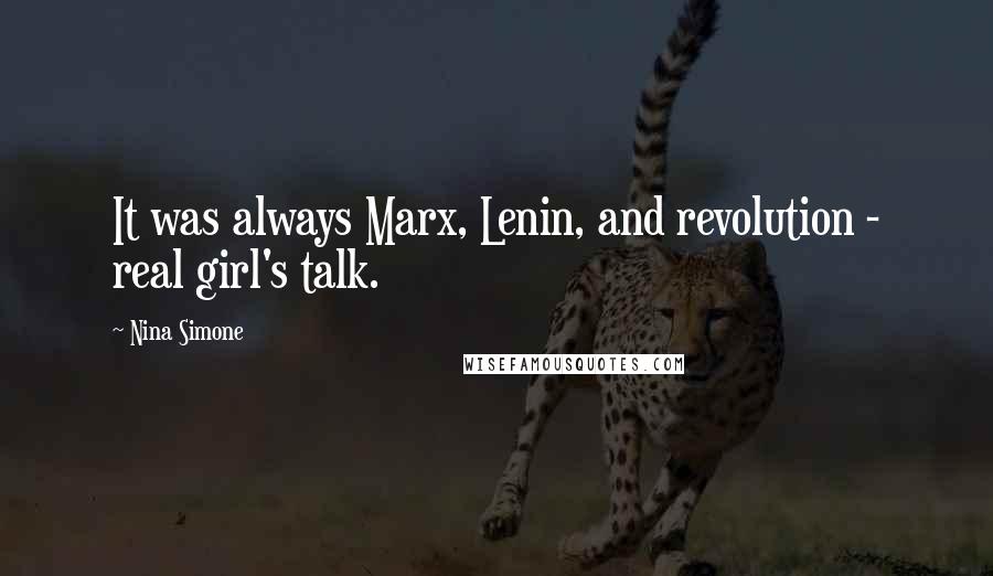 Nina Simone Quotes: It was always Marx, Lenin, and revolution - real girl's talk.