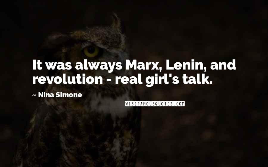 Nina Simone Quotes: It was always Marx, Lenin, and revolution - real girl's talk.