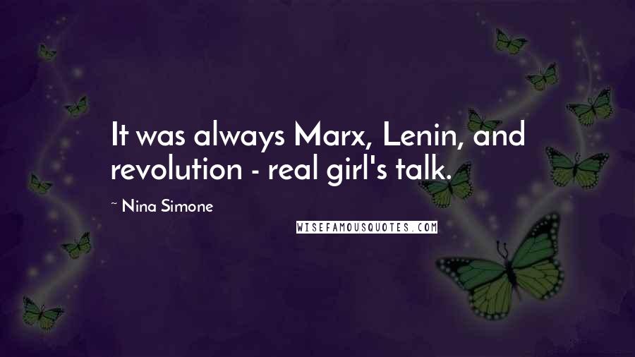 Nina Simone Quotes: It was always Marx, Lenin, and revolution - real girl's talk.