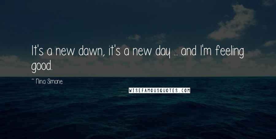 Nina Simone Quotes: It's a new dawn, it's a new day ... and I'm feeling good.