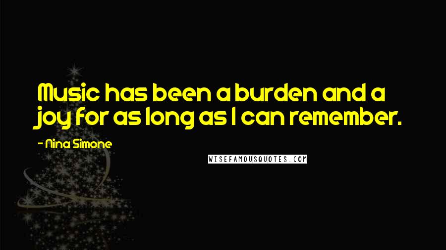 Nina Simone Quotes: Music has been a burden and a joy for as long as I can remember.