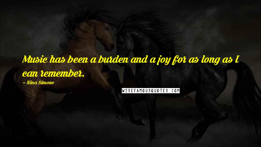 Nina Simone Quotes: Music has been a burden and a joy for as long as I can remember.