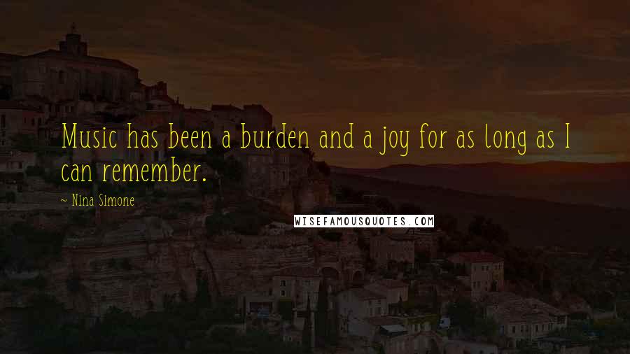 Nina Simone Quotes: Music has been a burden and a joy for as long as I can remember.