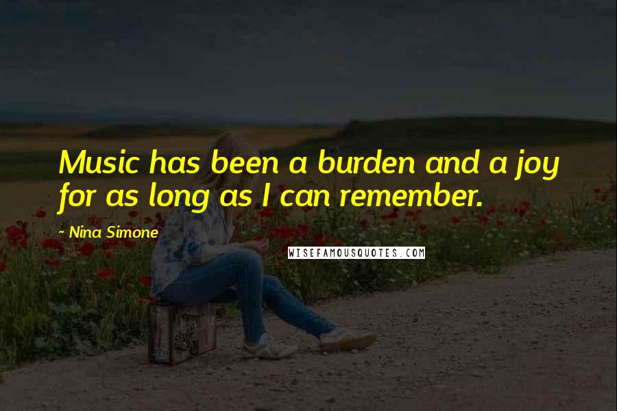 Nina Simone Quotes: Music has been a burden and a joy for as long as I can remember.