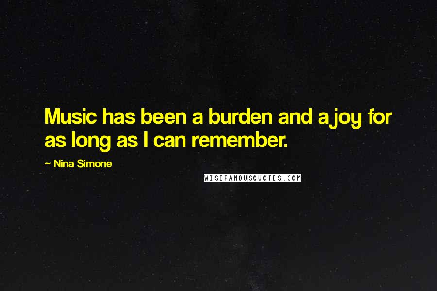 Nina Simone Quotes: Music has been a burden and a joy for as long as I can remember.