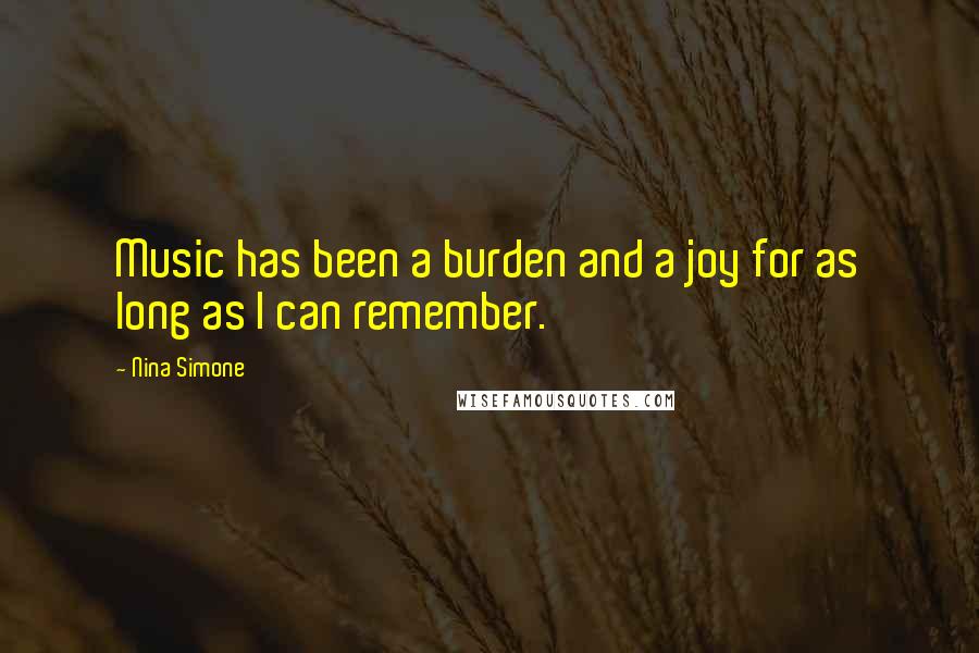 Nina Simone Quotes: Music has been a burden and a joy for as long as I can remember.