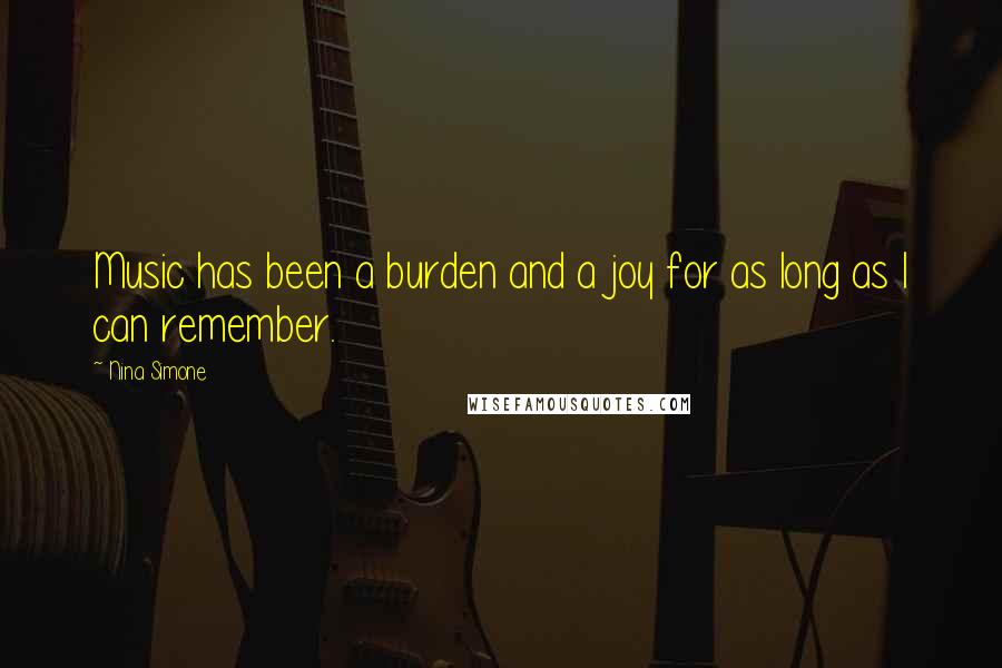 Nina Simone Quotes: Music has been a burden and a joy for as long as I can remember.