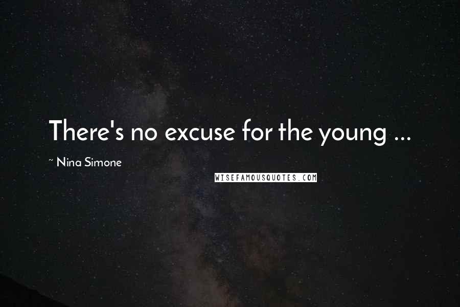 Nina Simone Quotes: There's no excuse for the young ...