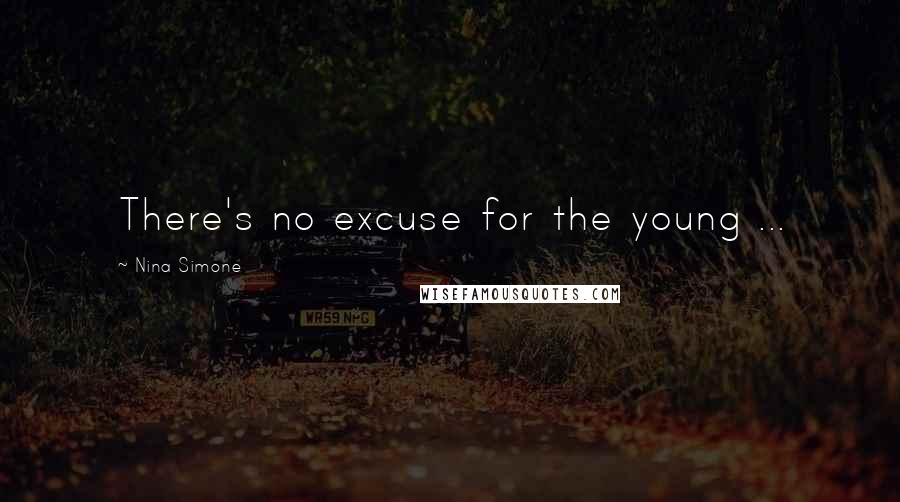 Nina Simone Quotes: There's no excuse for the young ...