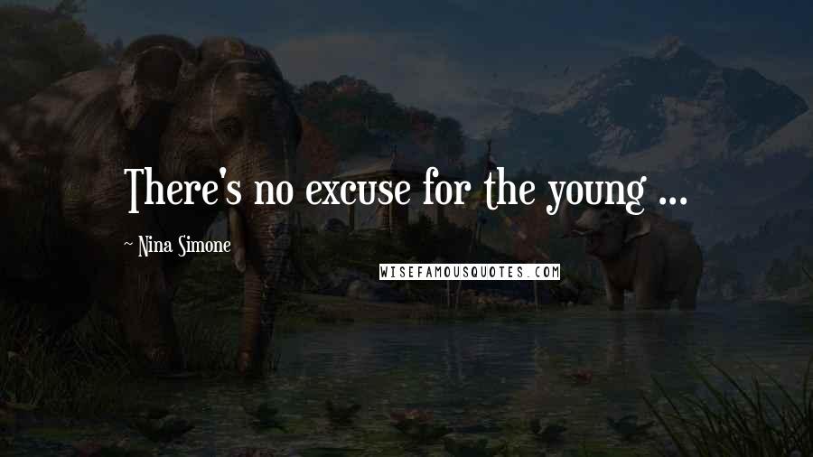 Nina Simone Quotes: There's no excuse for the young ...
