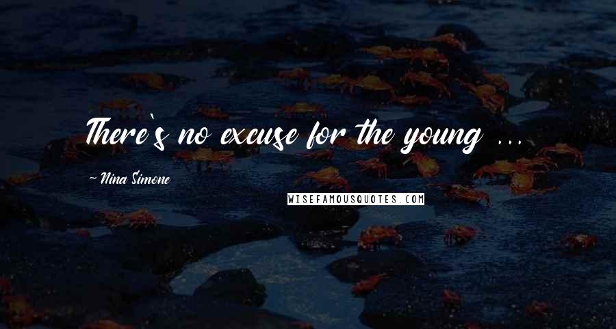 Nina Simone Quotes: There's no excuse for the young ...