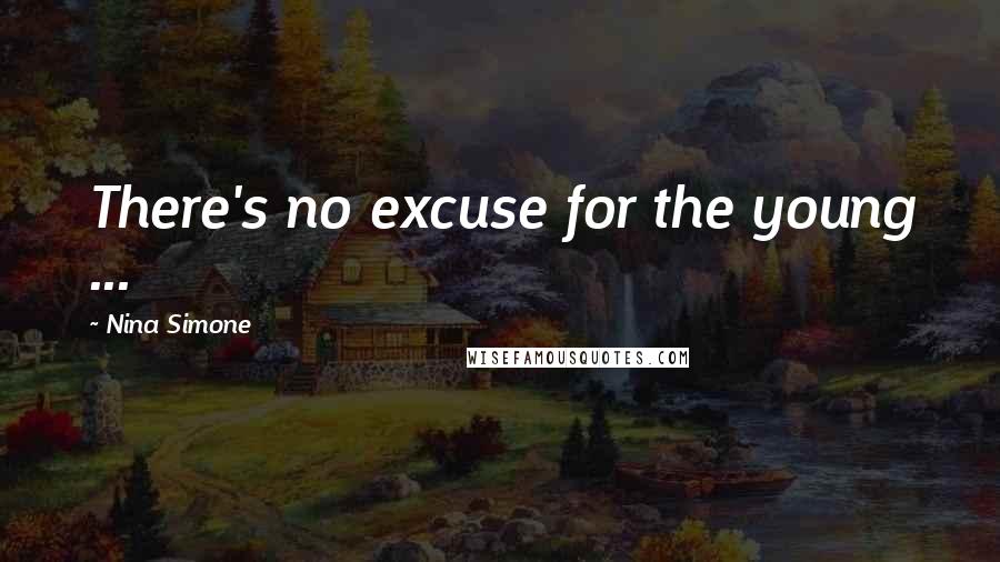 Nina Simone Quotes: There's no excuse for the young ...