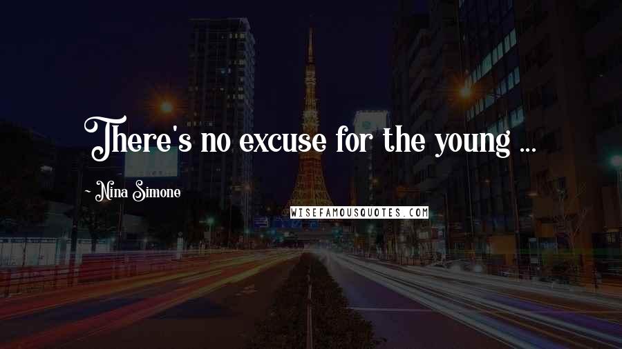 Nina Simone Quotes: There's no excuse for the young ...