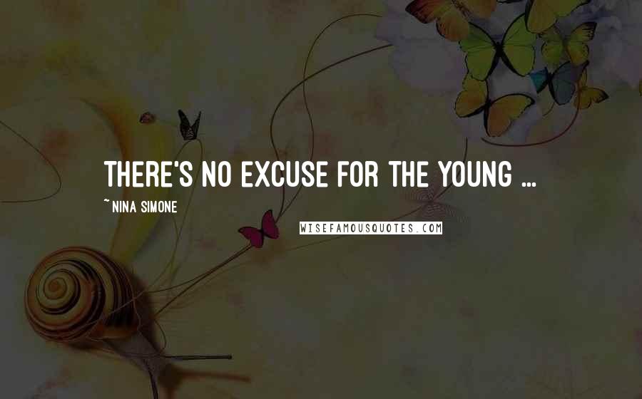 Nina Simone Quotes: There's no excuse for the young ...