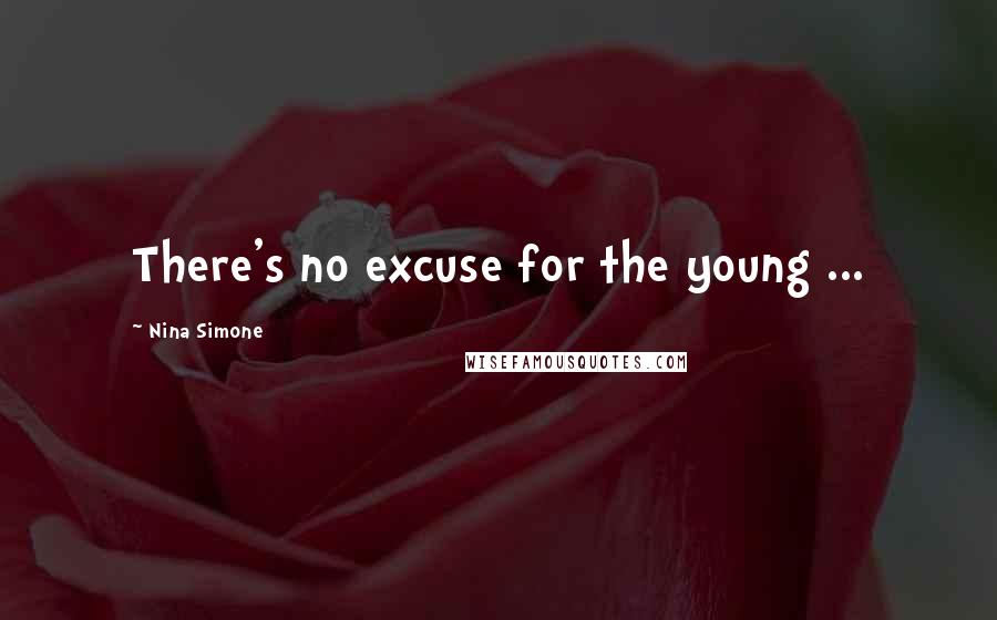 Nina Simone Quotes: There's no excuse for the young ...