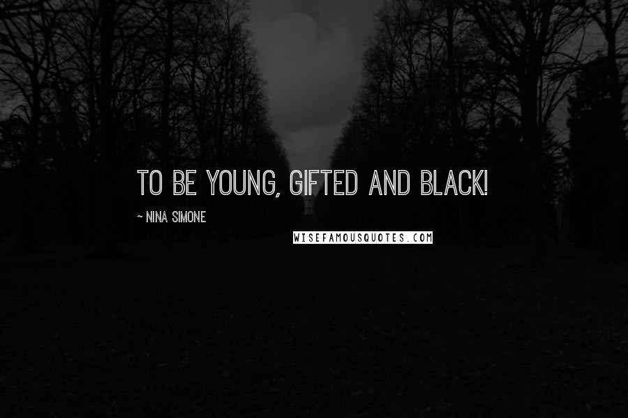 Nina Simone Quotes: To be young, gifted and black!