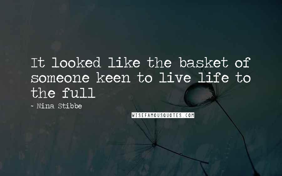 Nina Stibbe Quotes: It looked like the basket of someone keen to live life to the full