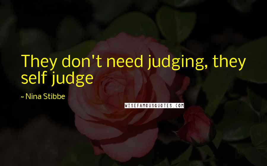 Nina Stibbe Quotes: They don't need judging, they self judge