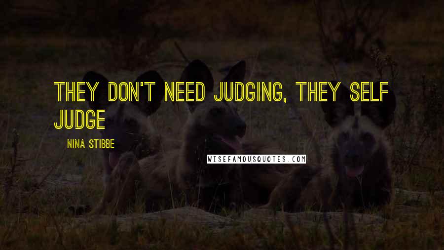 Nina Stibbe Quotes: They don't need judging, they self judge