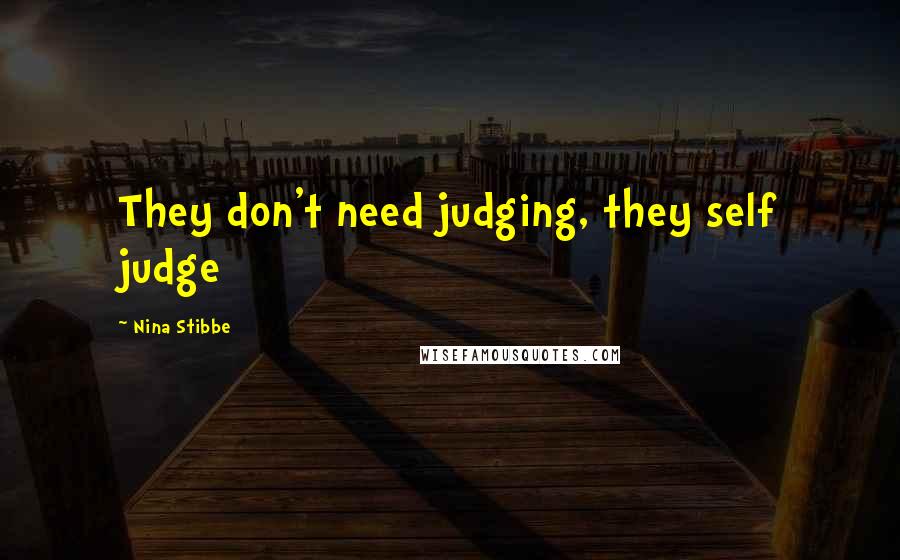 Nina Stibbe Quotes: They don't need judging, they self judge