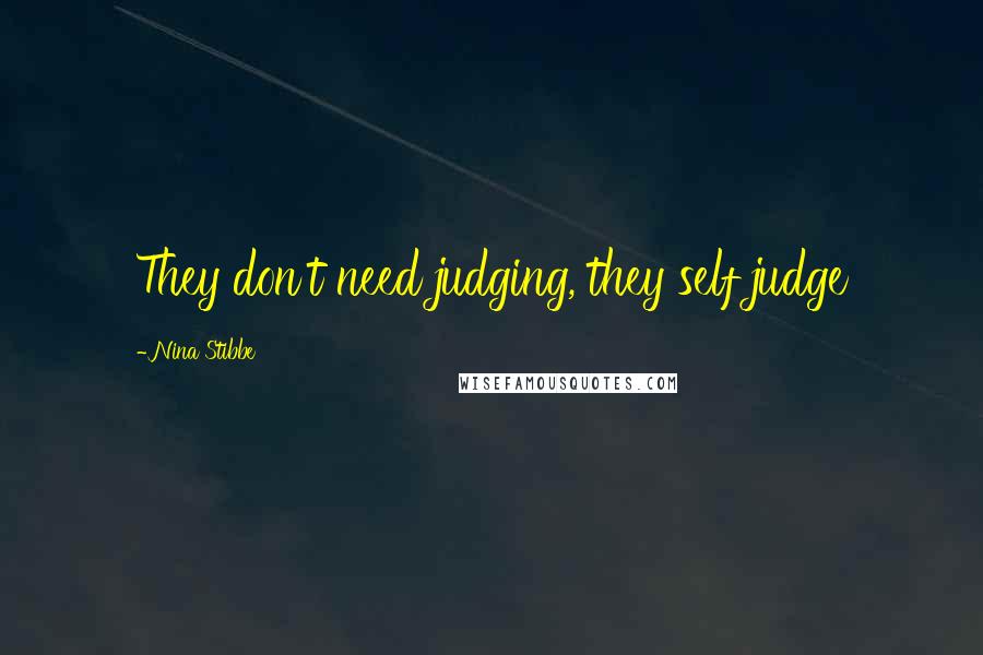 Nina Stibbe Quotes: They don't need judging, they self judge