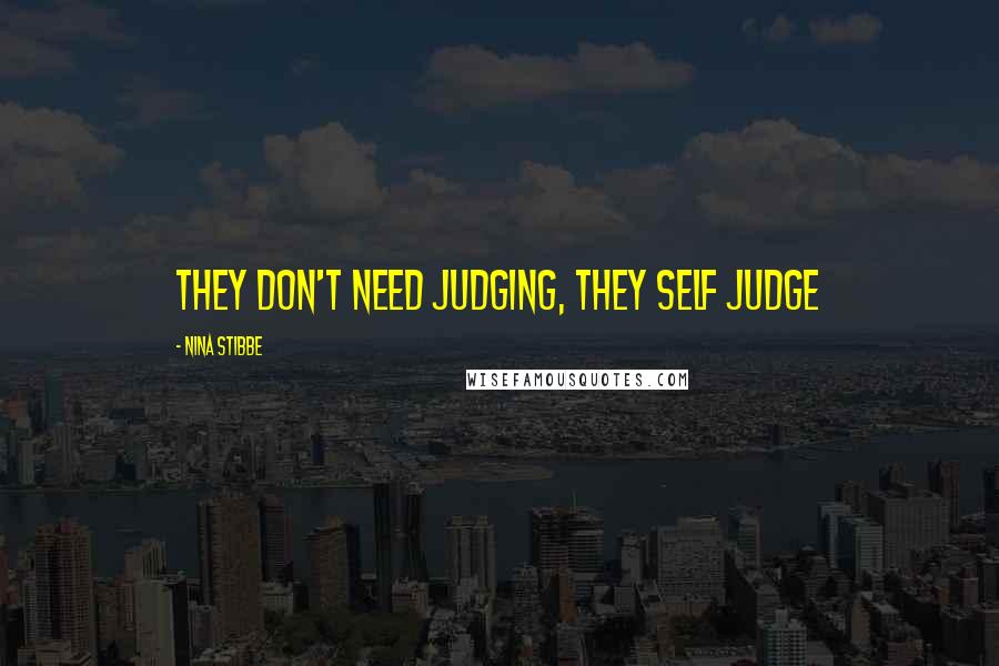 Nina Stibbe Quotes: They don't need judging, they self judge