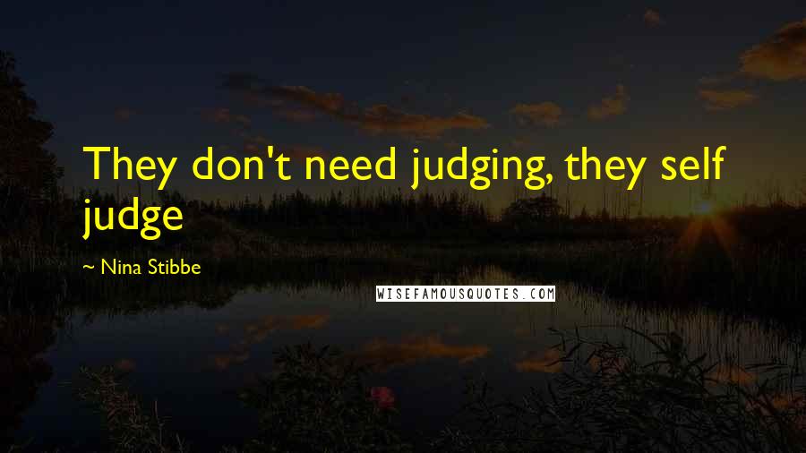 Nina Stibbe Quotes: They don't need judging, they self judge