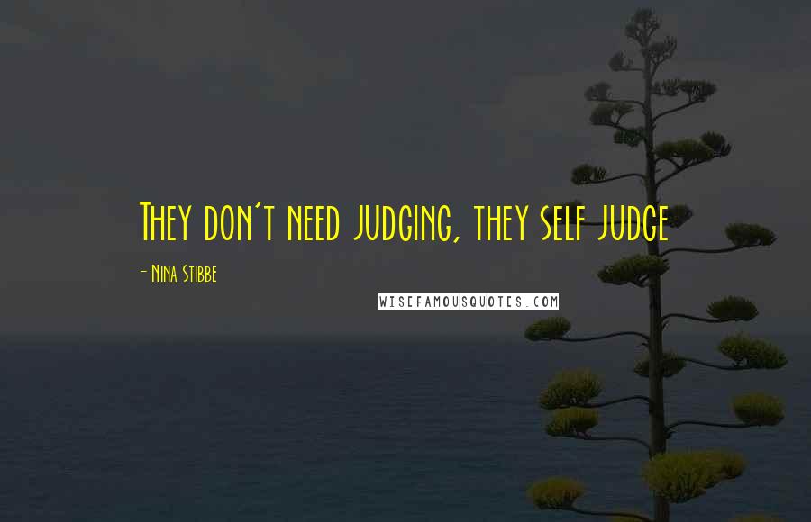 Nina Stibbe Quotes: They don't need judging, they self judge